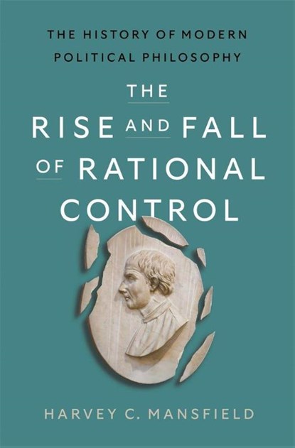 The Rise and Fall of Rational Control, Harvey C. Mansfield - Gebonden - 9780674298859