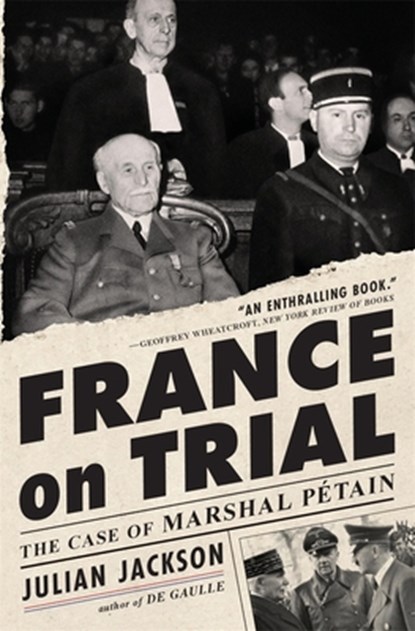 France on Trial: The Case of Marshal Pétain, Julian Jackson - Paperback - 9780674299375