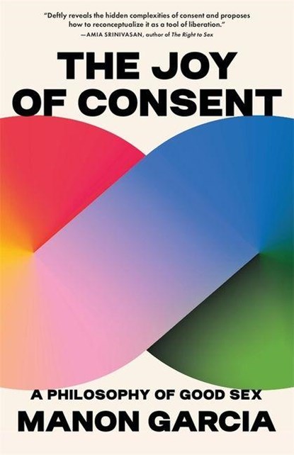 The Joy of Consent, Manon Garcia - Paperback - 9780674301528