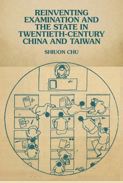 Reinventing Examination and the State in Twentieth-Century China and Taiwan, Shiuon Chu - Gebonden - 9780674302570