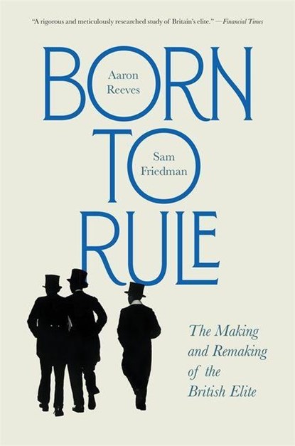 Born to Rule, Aaron Reeves ; Sam Friedman - Paperback - 9780674304246