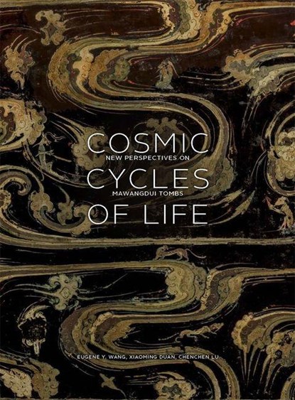 Cosmic Cycles of Life: New Perspectives on Mawangdui Tombs, Eugene Y. Wang ; Xiaoming Duan ; Chenchen Lu - Paperback - 9780674304864