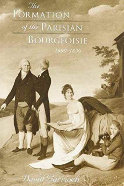 The Formation of the Parisian Bourgeoisie, 1690-1830, David Garrioch - Gebonden - 9780674309371