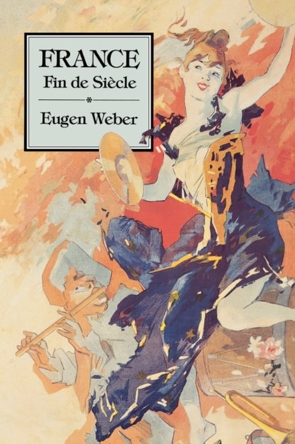 France, Fin de Siecle, Eugen Weber - Paperback - 9780674318137