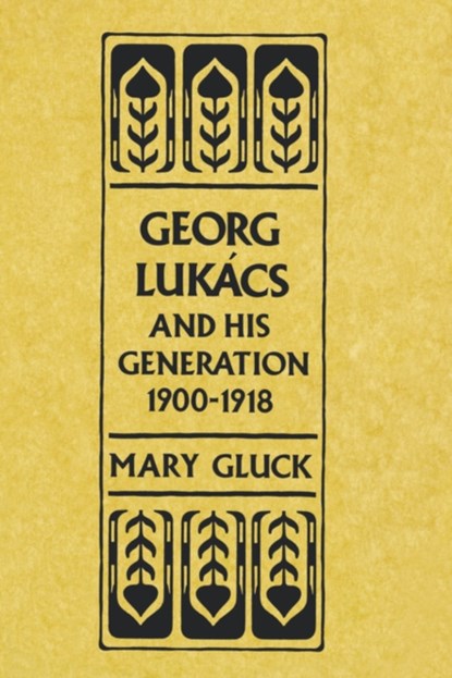 Georg Lukacs and His Generation, 1900-1918, Mary Gluck - Paperback - 9780674348660