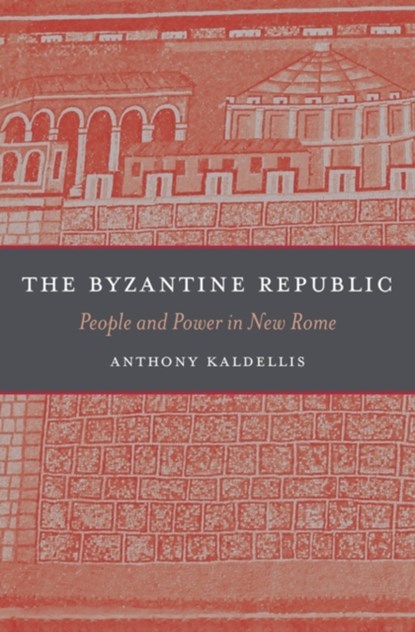 The Byzantine Republic, Anthony Kaldellis - Gebonden - 9780674365407