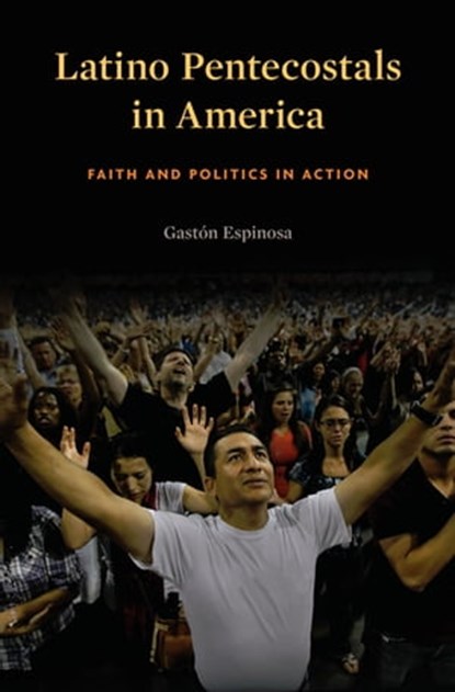 Latino Pentecostals in America, Gastón Espinosa - Ebook - 9780674419322