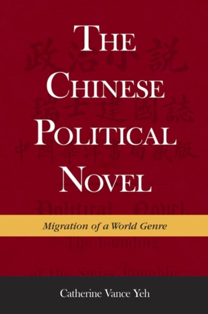 The Chinese Political Novel, Catherine Vance Yeh - Gebonden - 9780674504356