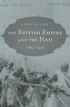 The British Empire and the Hajj | John Slight | 