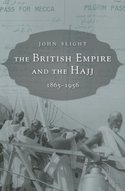 The British Empire and the Hajj, John Slight - Gebonden - 9780674504783