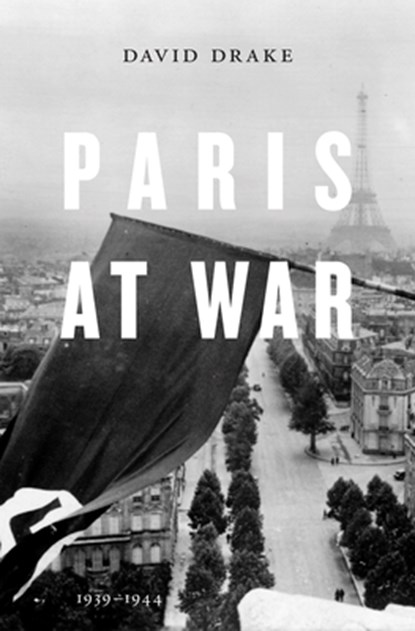 Paris at War, David Drake - Gebonden - 9780674504813