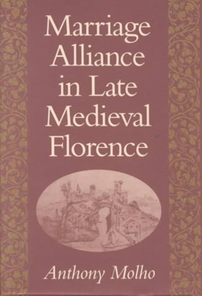 Marriage Alliance in Late Medieval Florence, Anthony Molho - Gebonden - 9780674550704