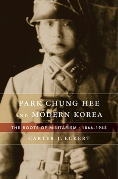 Park Chung Hee and Modern Korea, Carter J. Eckert - Gebonden Gebonden - 9780674659865