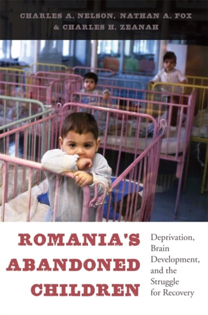 Romania’s Abandoned Children, CHARLES A. NELSON ; NATHAN A. FOX ; CHARLES H.,  Jr. Zeanah - Gebonden - 9780674724709