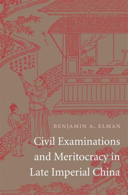 Civil Examinations and Meritocracy in Late Imperial China, Benjamin A. Elman - Gebonden - 9780674724952
