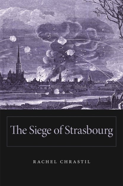 The Siege of Strasbourg, Rachel Chrastil - Gebonden - 9780674728868