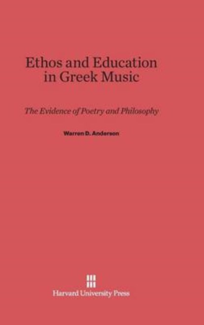 Ethos and Education in Greek Music, ANDERSON,  Warren D - Gebonden - 9780674729230