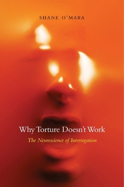 Why Torture Doesn’t Work, Shane O'Mara - Gebonden - 9780674743908