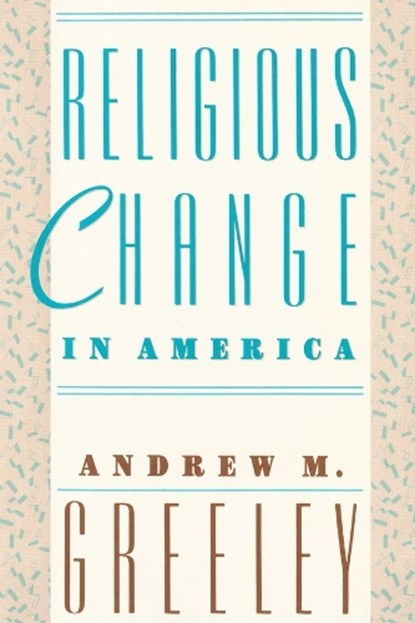 Religious Change in America, Andrew M. Greeley - Paperback - 9780674758414
