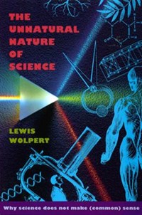The Unnatural Nature of Science | Lewis Wolpert | 