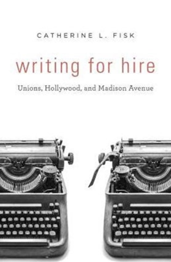 Writing for Hire - Unions, Hollywood, and Madison Avenue
