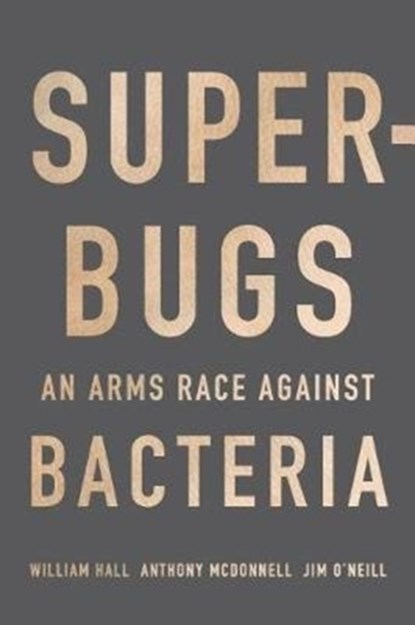 Superbugs, WILLIAM HALL ; ANTHONY MCDONNELL ; JIM,  Chair of a formal Review on Antimicrobial Resistance (AMR) O'Neill - Gebonden - 9780674975989