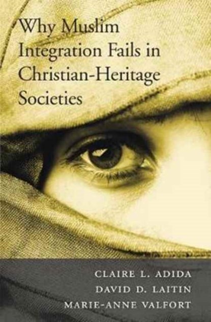 Why Muslim Integration Fails in Christian-Heritage Societies, Claire L. Adida ; David D. Laitin ; Marie-Anne Valfort - Paperback - 9780674979697