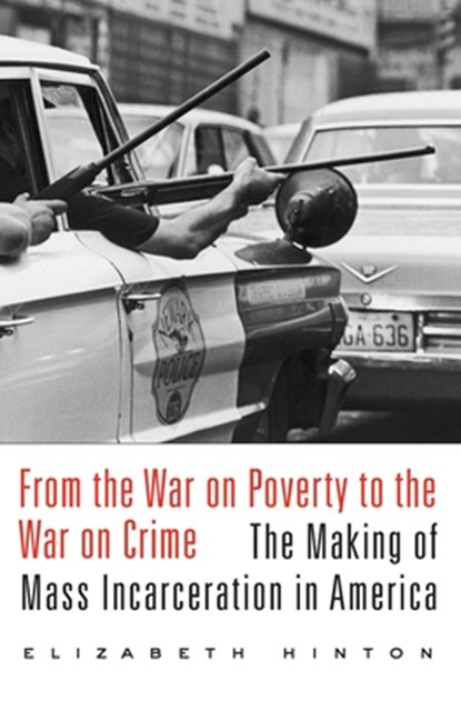 From the War on Poverty to the War on Crime, Elizabeth Hinton - Paperback - 9780674979826