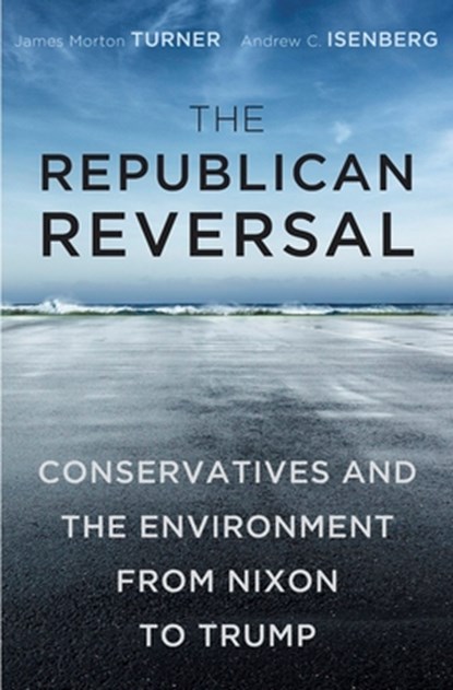 The Republican Reversal, James Morton Turner ; Andrew C. Isenberg - Gebonden - 9780674979970