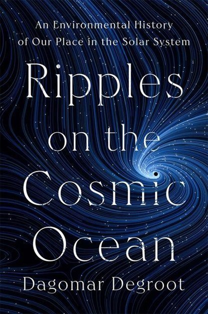 Degroot, D: Ripples on the Cosmic Ocean, Dagomar Degroot - Gebonden - 9780674986503