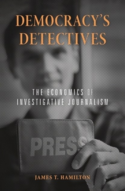 Democracy’s Detectives, James T. Hamilton - Paperback - 9780674986817