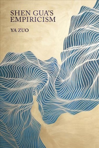 Shen Gua’s Empiricism, Ya Zuo - Gebonden - 9780674987111