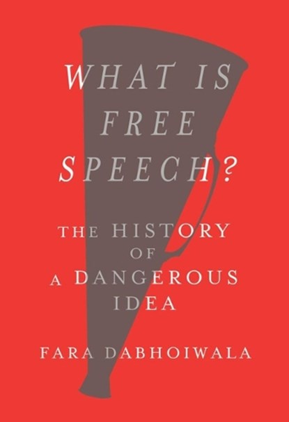 What Is Free Speech?: The History of a Dangerous Idea, Fara Dabhoiwala - Gebonden - 9780674987319