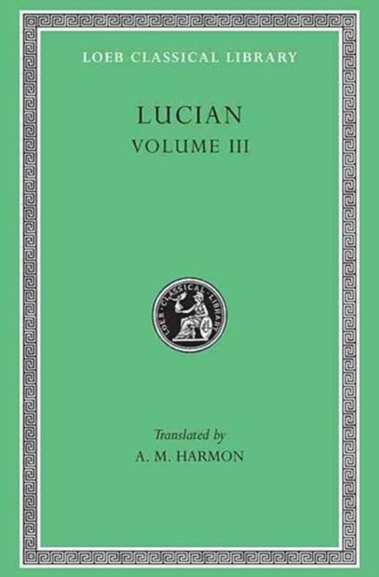 The Dead Come to Life or The Fisherman. The Double Indictment or Trials by Jury. On Sacrifices. The Ignorant Book Collector. The Dream or Lucian's Career. The Parasite. The Lover of Lies. The Judgement of the Goddesses. On Salaried Posts in Great Houses, Lucian - Gebonden - 9780674991446