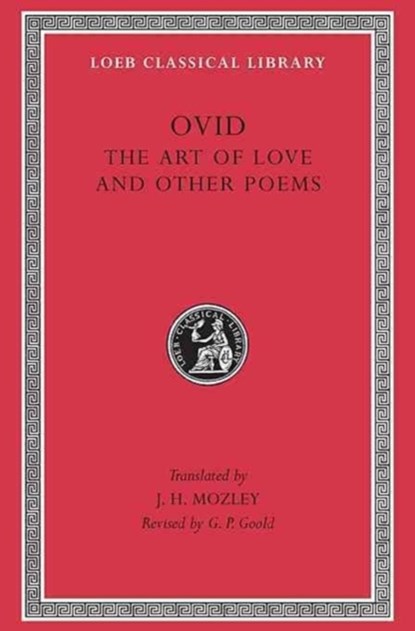 Art of Love. Cosmetics. Remedies for Love. Ibis. Walnut-tree. Sea Fishing. Consolation, Ovid - Gebonden - 9780674992559