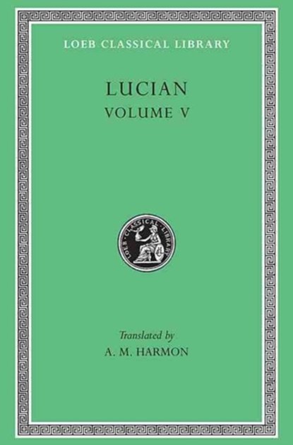 The Passing of Peregrinus. The Runaways. Toxaris or Friendship. The Dance. Lexiphanes. The Eunuch. Astrology. The Mistaken Critic. The Parliament of the Gods. The Tyrannicide. Disowned, Lucian - Gebonden - 9780674993334