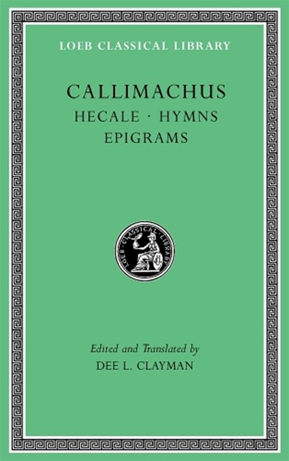 Hecale. Hymns. Epigrams, Callimachus - Gebonden - 9780674997332