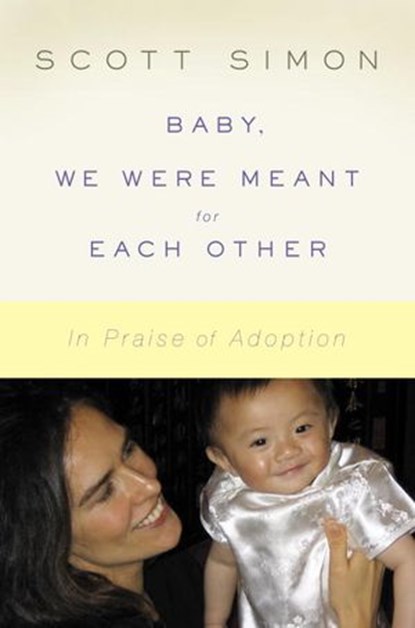 Baby, We Were Meant for Each Other, Scott Simon - Ebook - 9780679604167
