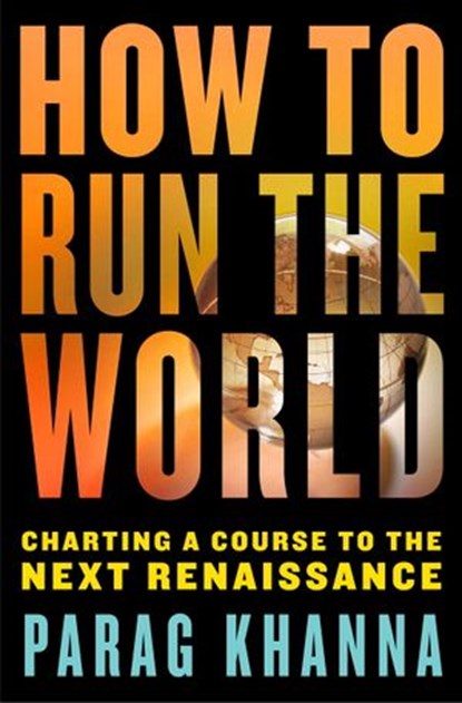 How to Run the World, Parag Khanna - Ebook - 9780679604280