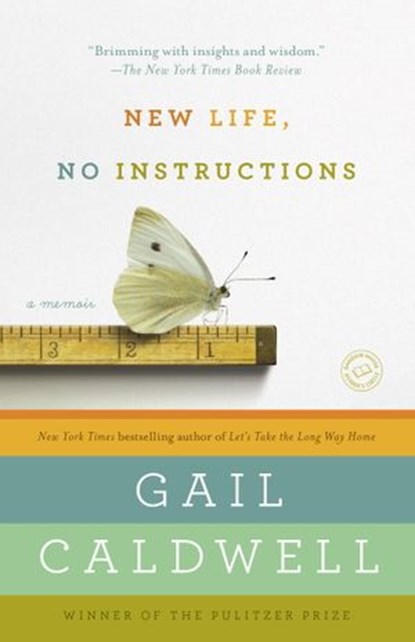 New Life, No Instructions, Gail Caldwell - Ebook - 9780679604426