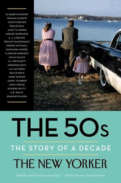 The 50s: The Story of a Decade, The New Yorker Magazine ; Elizabeth Bishop ; Truman Capote - Ebook - 9780679644828