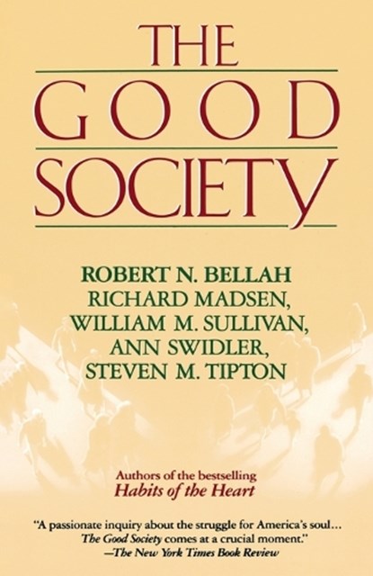 Good Society, Robert Bellah ; Richard Madsen ; Steve Tipton ; William Sullivan - Paperback - 9780679733591