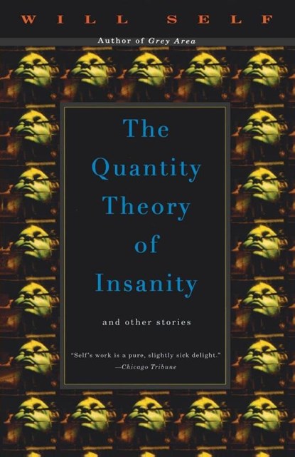 The Quantity Theory of Insanity, Will Self - Paperback - 9780679750949