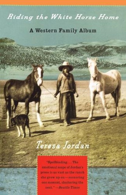 Riding the White Horse Home: A Western Family Album, Teresa Jordan - Paperback - 9780679751359