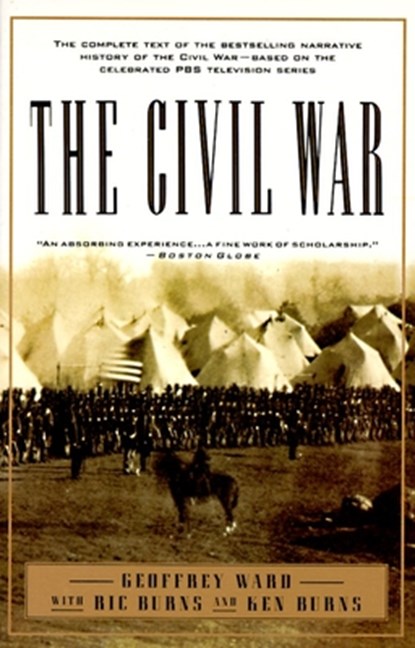 The Civil War: The complete text of the bestselling narrative history of the Civil War--based on the celebrated PBS television series, Geoffrey C. Ward - Paperback - 9780679755432