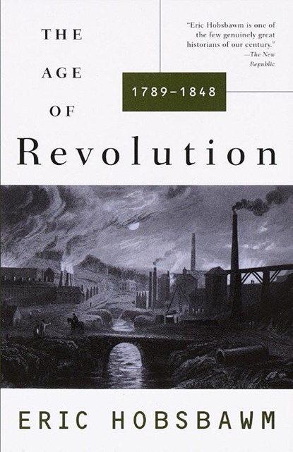 The Age of Revolution: 1749-1848, Eric Hobsbawm - Paperback - 9780679772538