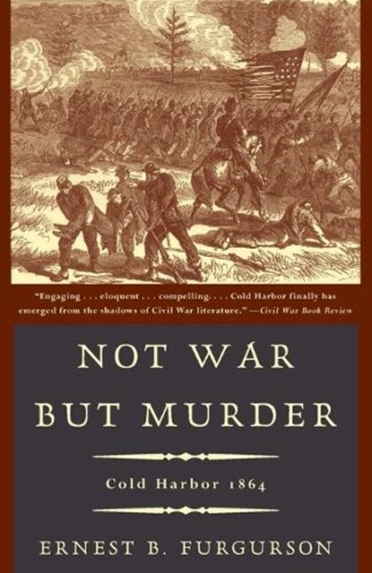 Not War But Murder: Cold Harbor 1864, Ernest B. Furgurson - Paperback - 9780679781394
