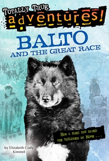 Balto and the Great Race (Totally True Adventures), Elizabeth Cody Kimmel - Paperback - 9780679891987