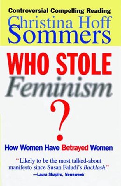 Who Stole Feminism?: How Women Have Betrayed Women, Christina Hoff Sommers - Paperback - 9780684801568
