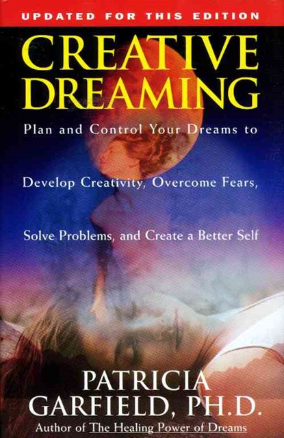 Creative Dreaming: Plan and Control Your Dreams to Develop Creativity Overcome Fears Solve Proble, Patricia Garfield - Paperback - 9780684801728